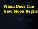 When Does The New Moon Begin?