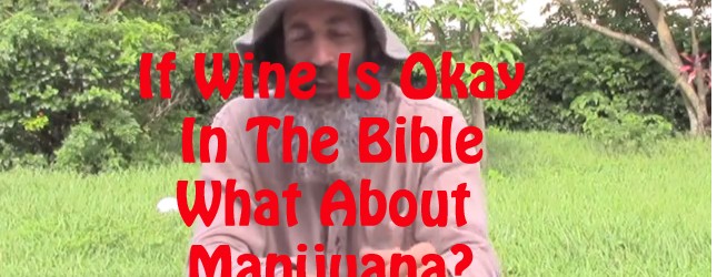 If wine is okay in the Bible, what about marijuana? 