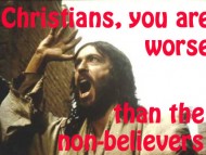 Christians, you are worse than the non-believers 