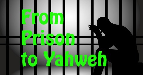 From Prison To Yahweh