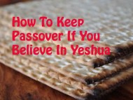 How To Keep Passover If You Are A Believer In Yeshua