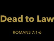 Romans 7: 1-6 Dead To The Law?