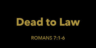 Romans 7: 1-6 Dead To The Law?