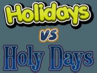 Holy Days VS. Holidays