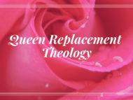 Queen Replacement Theology (Red Pill)