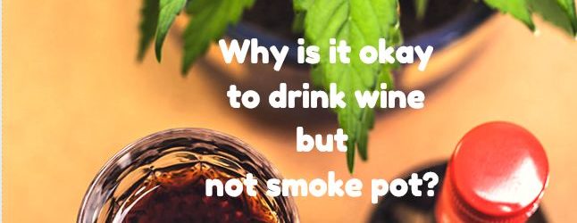 Why is it okay to drink wine but not smoke pot?