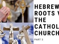Hebrew Roots Versus The Catholic Church Part 3