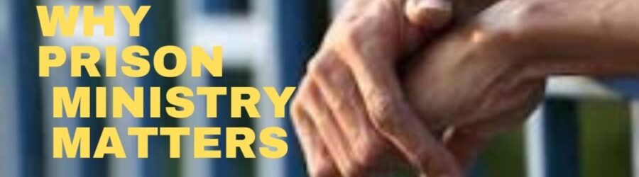 Why Prison Ministry Matters
