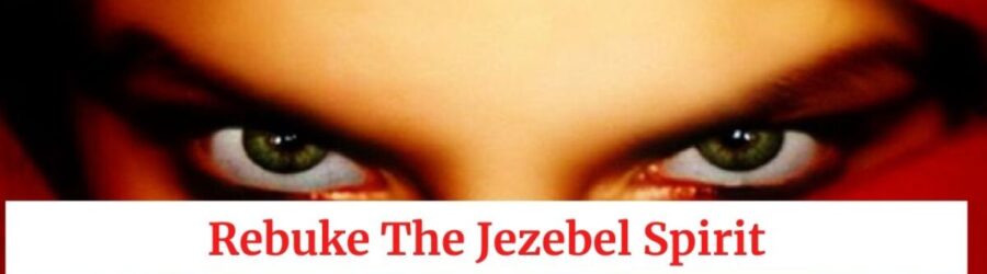 Rebuke The Jezebel Spirit Out Of You