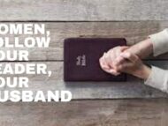 Women, Let The Man You Serve Teach and Discuss Scripture, Please!