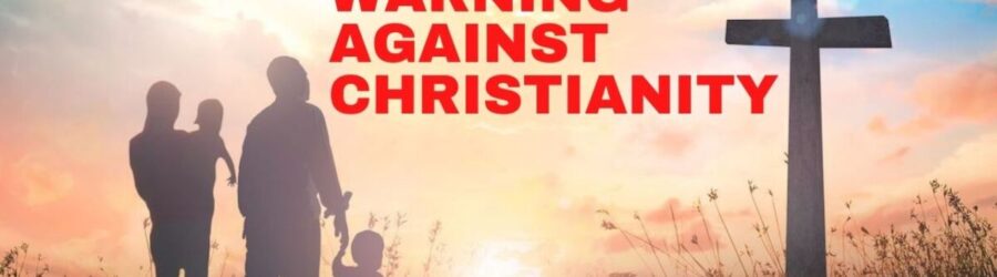 Warning Against Christianity