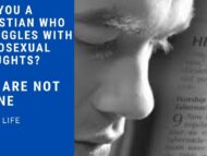 If you struggle with homosexual feelings you are not alone