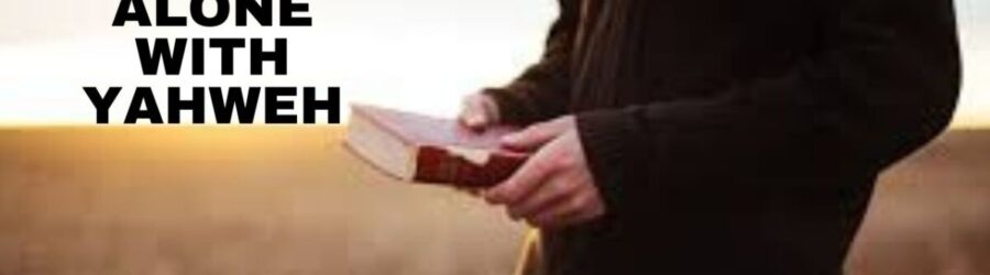 Being Alone with Yahweh