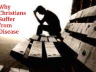 Why Christians Suffer From Disease and How To Stop It.