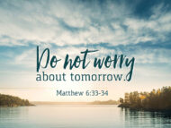The Bible Teaches Us NOT TO WORRY