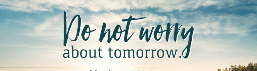 The Bible Teaches Us NOT TO WORRY