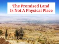 The Promised Land Is Not A Physical Place