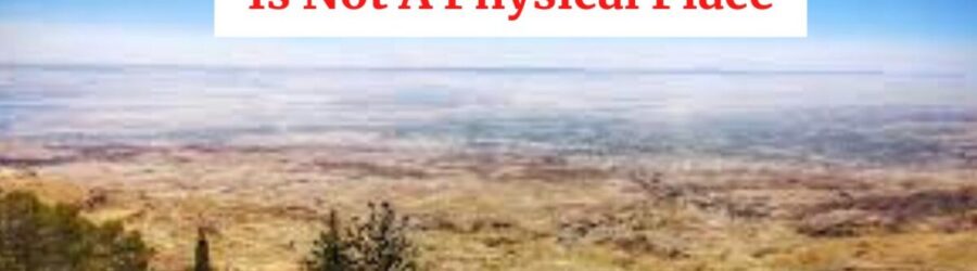The Promised Land Is Not A Physical Place