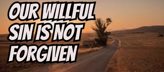 Our Willful Sin Is Not Forgiven
