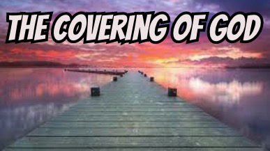 What Does it Mean To Be Under God's Covering