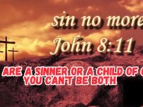 Are You A Sinner Or A Child Of God! You Can't Be Both